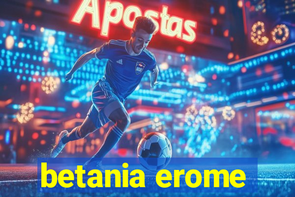 betania erome